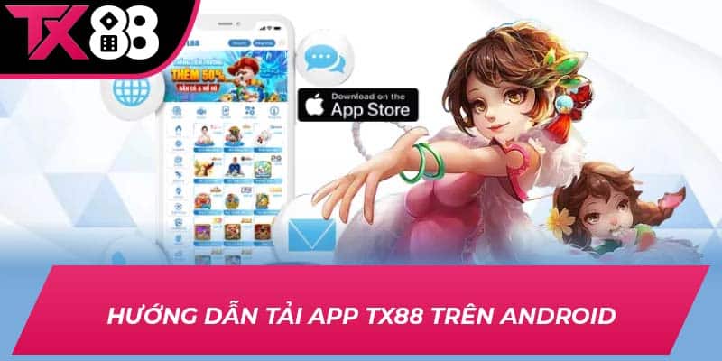 Hướng dẫn tải app TX88 trên Android