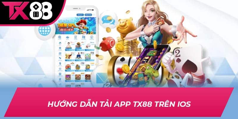 Hướng dẫn tải app TX88 trên iOS