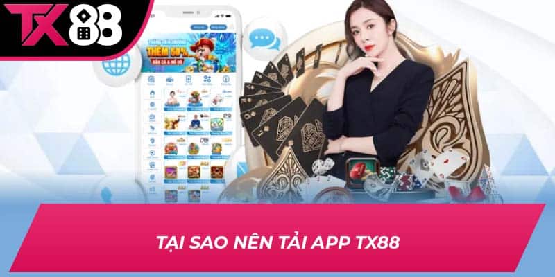Tại sao nên tải app TX88